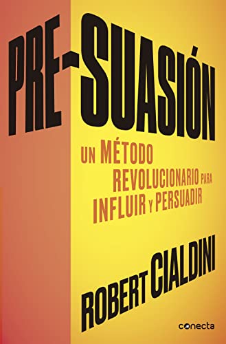 Pre-suasión: Un método revolucionario para influir y persuadir