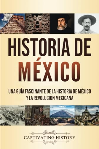 Historia de México: Una guía fascinante de la historia de México y la Revolución Mexicana