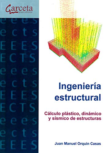 Ingeniería estructural: Cálculo plástico, dinámico y sísmico de estructuras