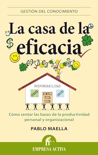 La casa de la eficacia: Cómo sentar las bases de la productividad personal y organizacional