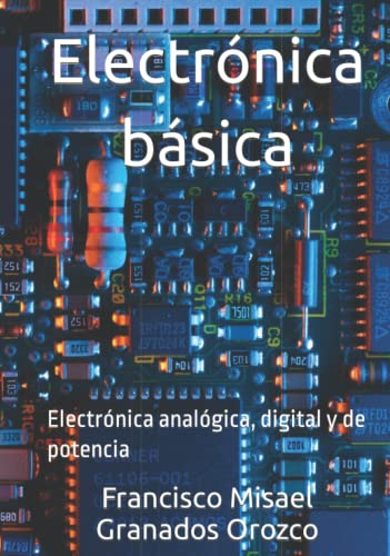 Electrónica básica: Electrónica analógica, digital y de potencia