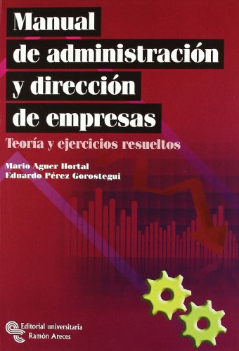 Manual de Administración y Dirección de Empresas: Teoría y Ejercícios Resueltos
