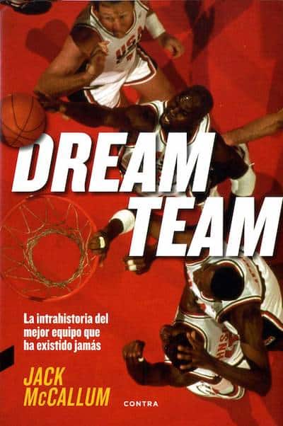 Dream Team: La intrahistoria del mejor equipo que ha existido jamás