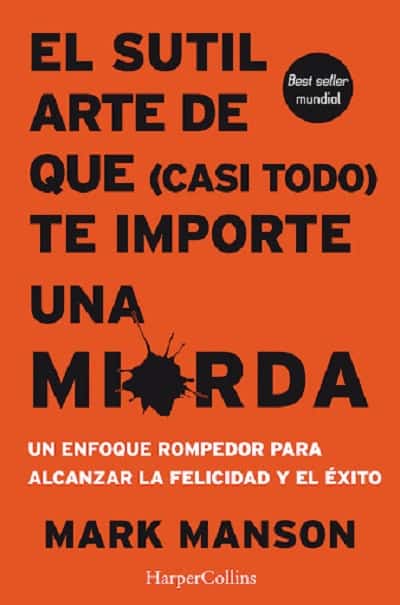 EL SUTIL ARTE DE QUE (CASI TODO) TE IMPORTE UNA MIERDA