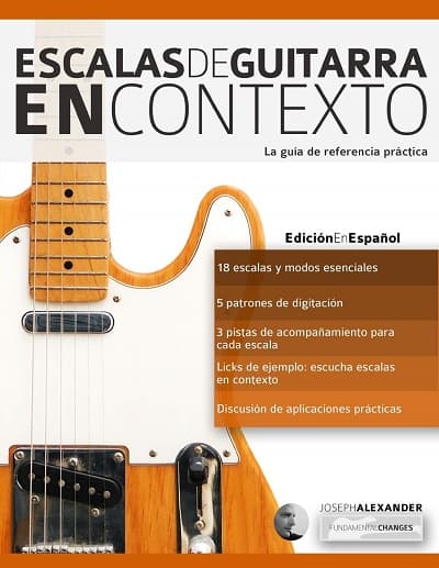 Escalas de guitarra en contexto Domina y aplica todas las escalas y modos esenciales en la guitarra