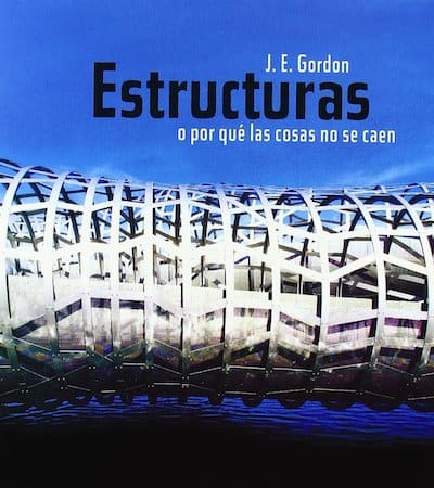 Estructuras o por que las cosas no se caen autor John E. Gordon
