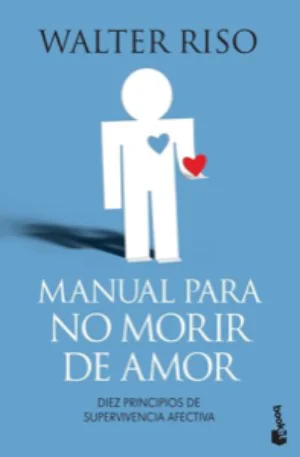 Portada de Manual para no morir de amor: diez principios de supervivencia afectiva