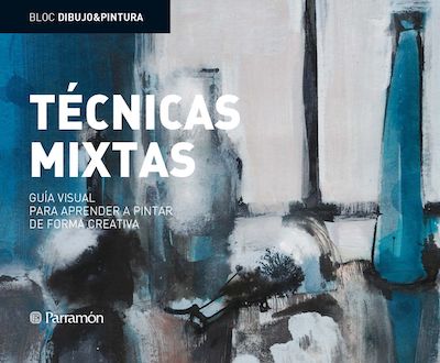 Técnicas Mixtas. Guía visual para aprender a pintar de forma creativa