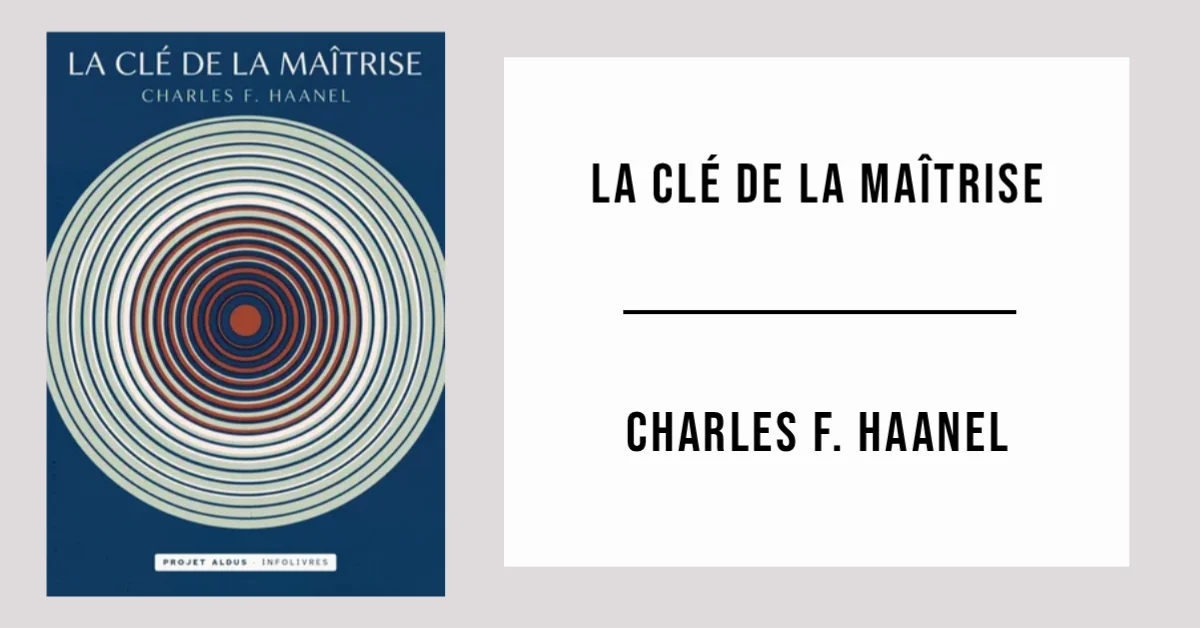 La Clé de la Maîtrise de Charles F. Haanel disponible en PDF gratuit.