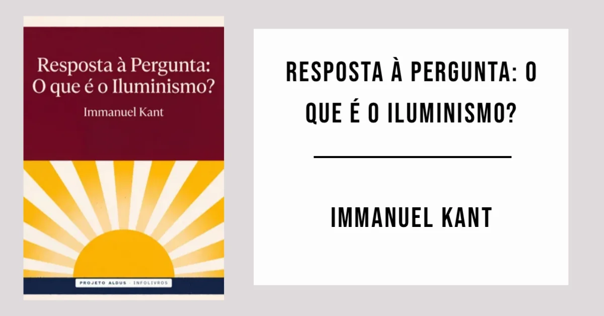 Resposta à Pergunta: O que é o Iluminismo? de Immanuel Kant disponível em PDF grátis.