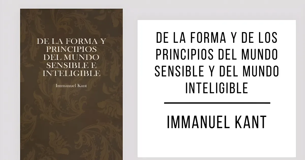 De la Forma y de los Principios del Mundo Sensible y del Mundo Inteligible de Immanuel Kant en formato PDF gratuito.