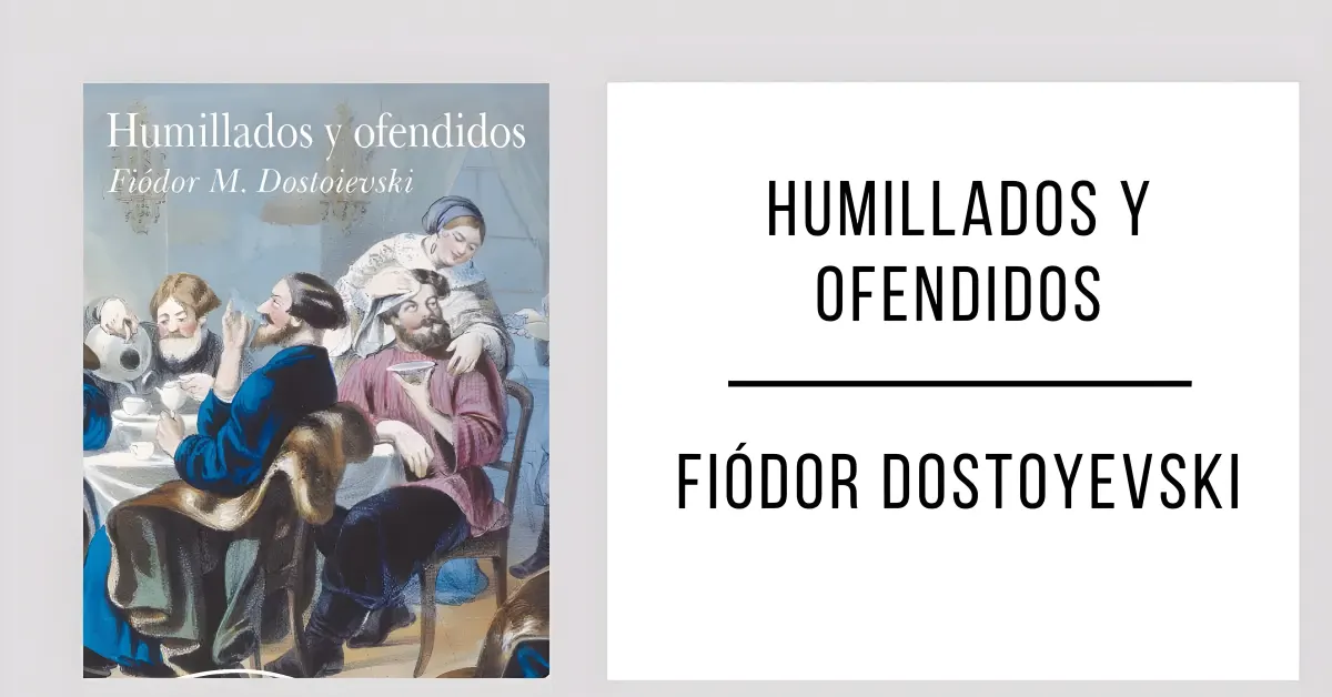 Humillados y Ofendidos de Fiódor Dostoyevski en formato PDF gratuito.