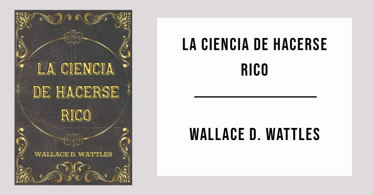 La ciencia de hacerse rico por Wallace D. Wattles - PDF Gratis
