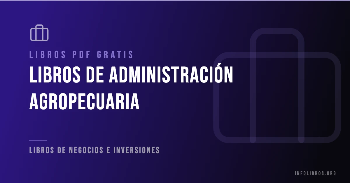 Más de 20 libros de administración agropecuaria gratis en formato PDF.