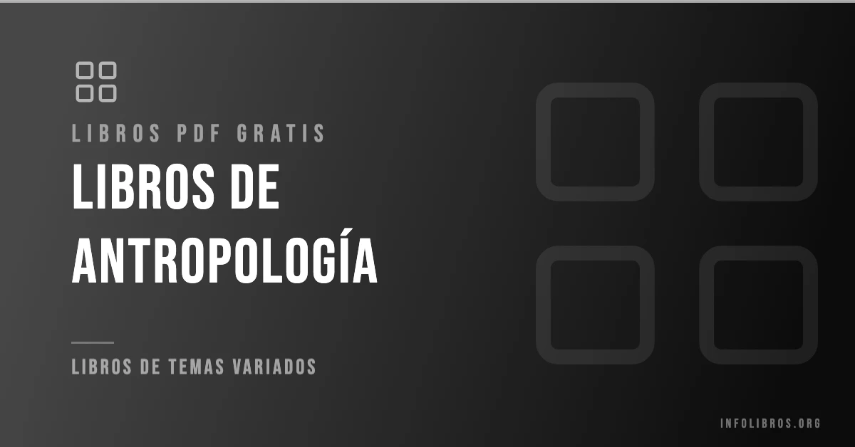 Más de 40 libros de antropología gratis en formato PDF.