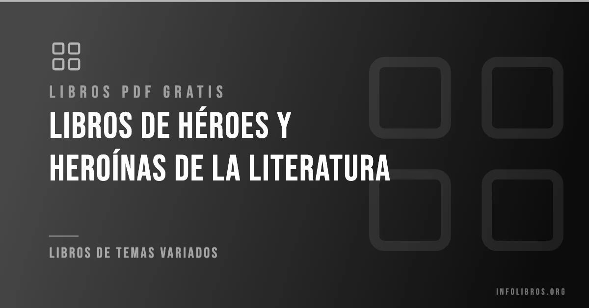 Libros de héroes y heroínas de la literatura disponibles gratis en PDF.