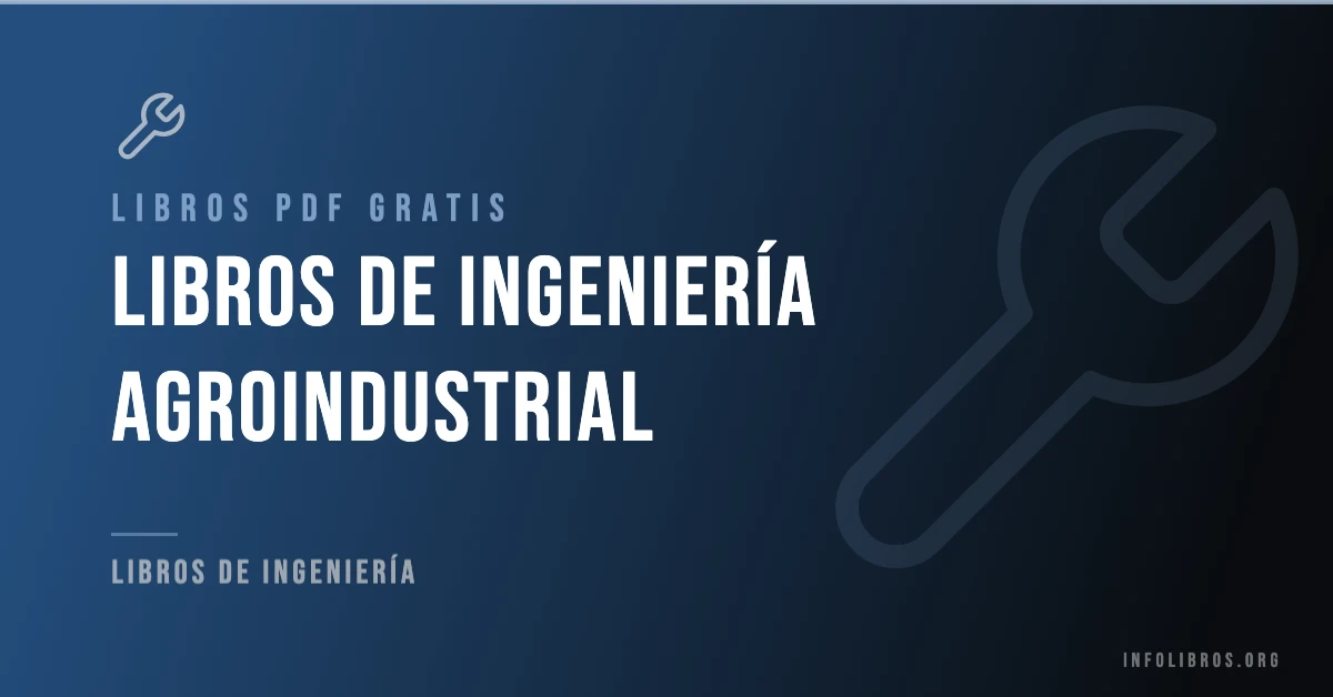 Más de 15 libros de ingeniería agroindustrial en PDF gratis.