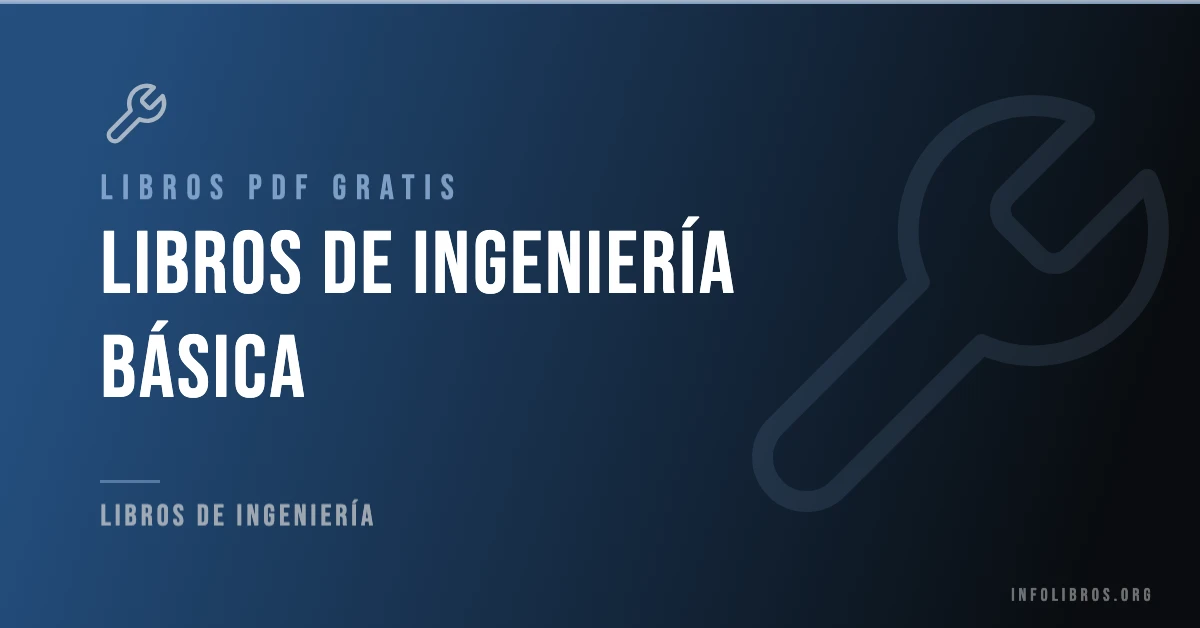 10+ libros de ingeniería básica en formato PDF gratis.