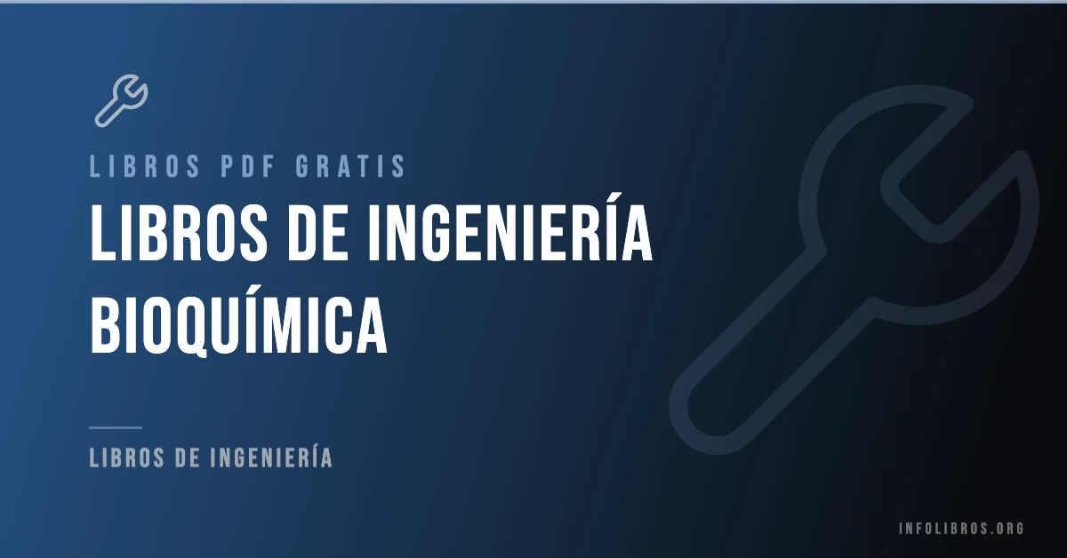 Más de 20 libros de ingeniería bioquímica gratis en formato PDF.