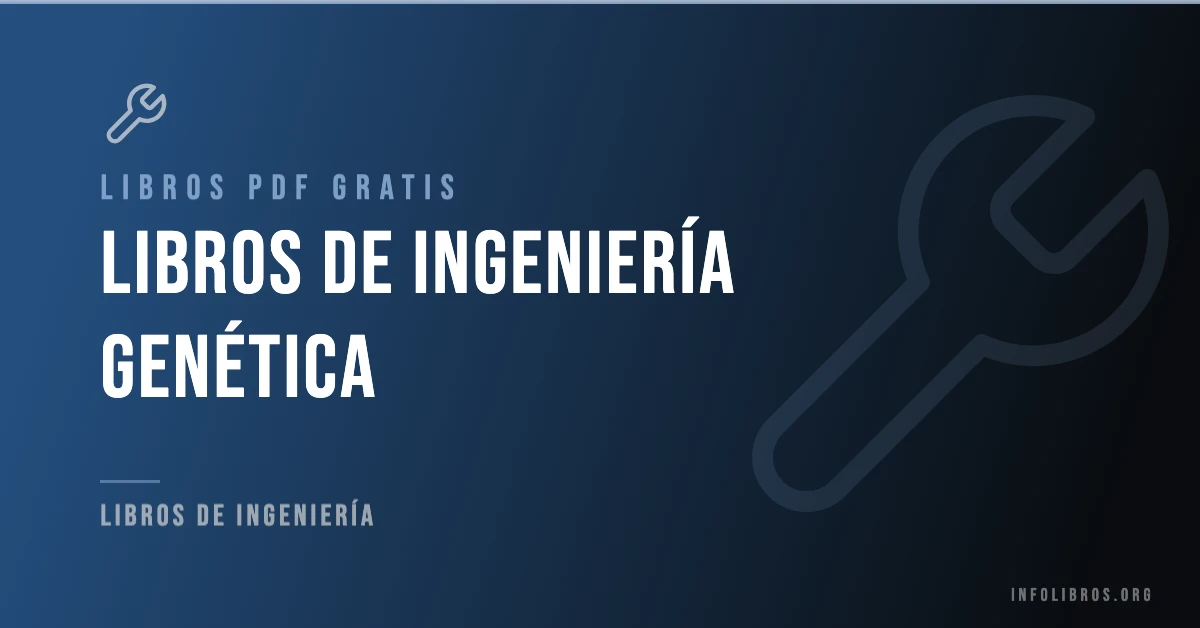Más de 15 libros de ingeniería genética gratis en formato PDF.
