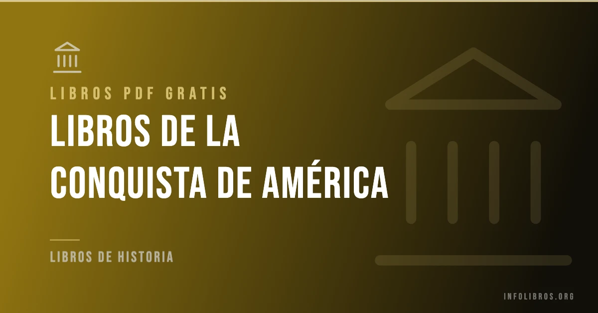 Más de 15 libros de la conquista de América en PDF gratis.