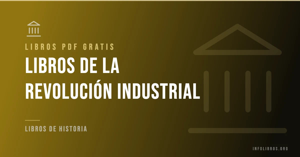 Más de 15 libros de la revolución industrial en PDF gratis.
