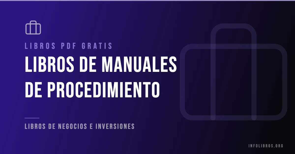 15+ libros sobre manuales de procedimiento en formato PDF gratis.