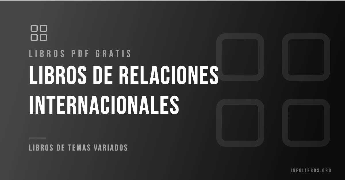 Libros de relaciones internacionales disponibles gratis en PDF.