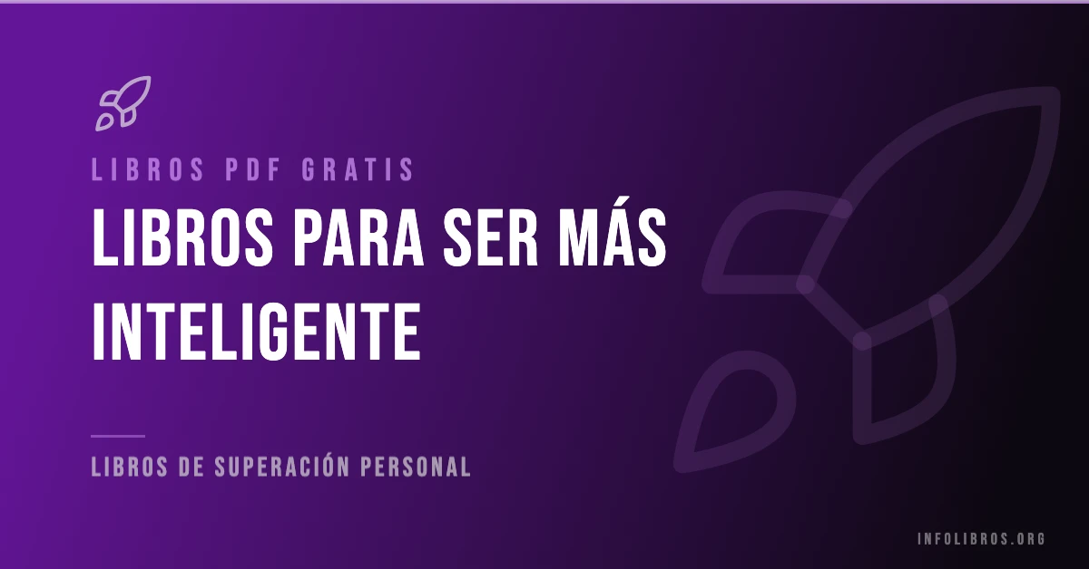 Más de 7 libros y materiales para ser más inteligentes gratis en formato PDF.