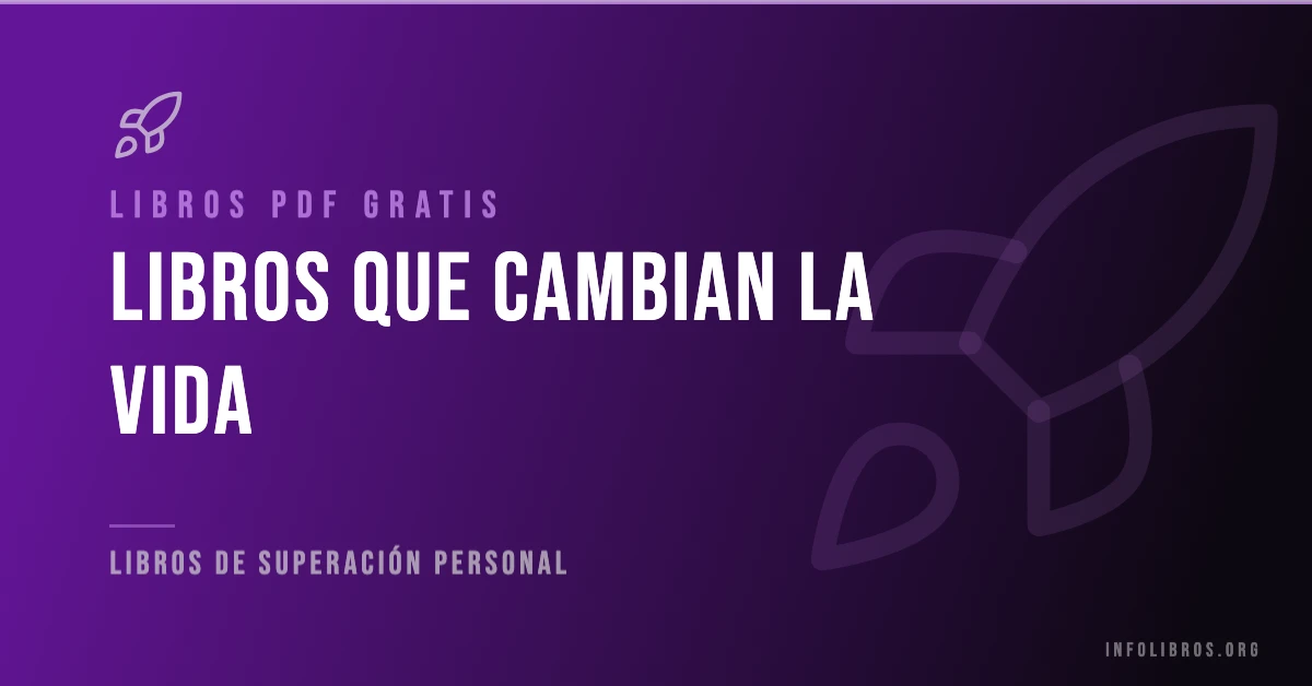 Más de 15 libros que pueden cambiar tu vida gratis en formato PDF.