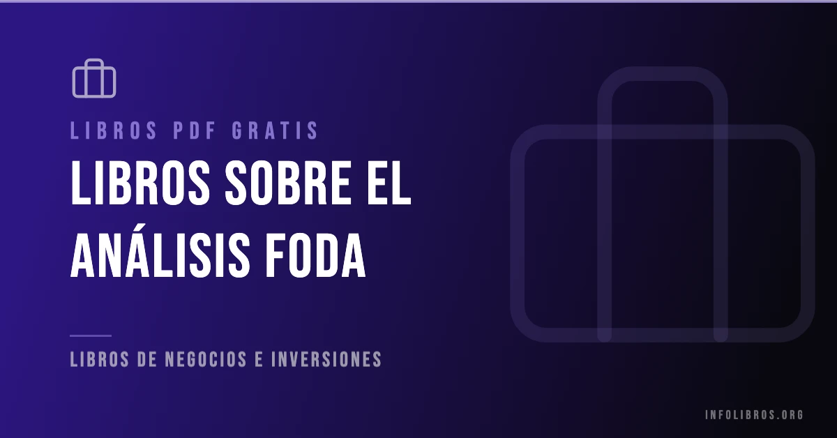 Más de 20 libros sobre el análisis FODA en PDF gratis.