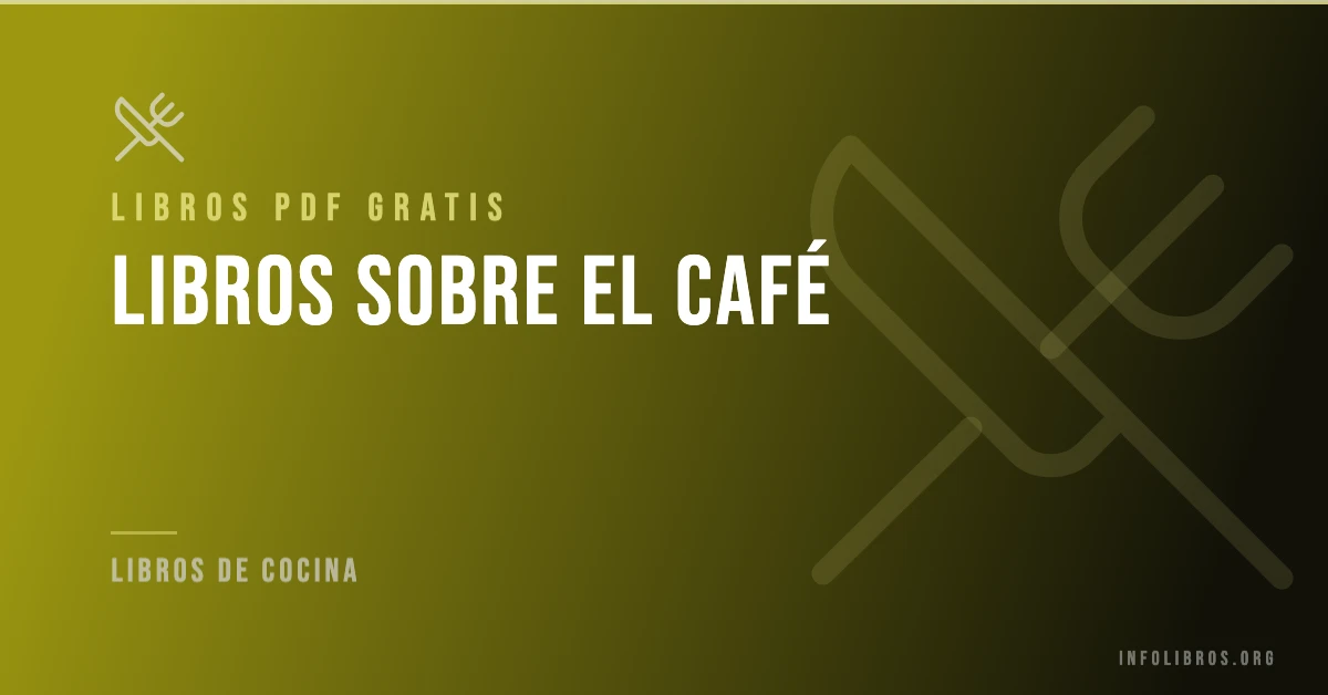Más de 15 libros , materiales y recetas sobre el café en PDF gratis.