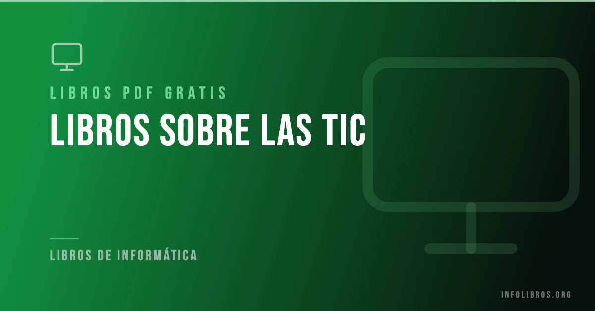 Libros sobre las TIC disponibles gratis en PDF.