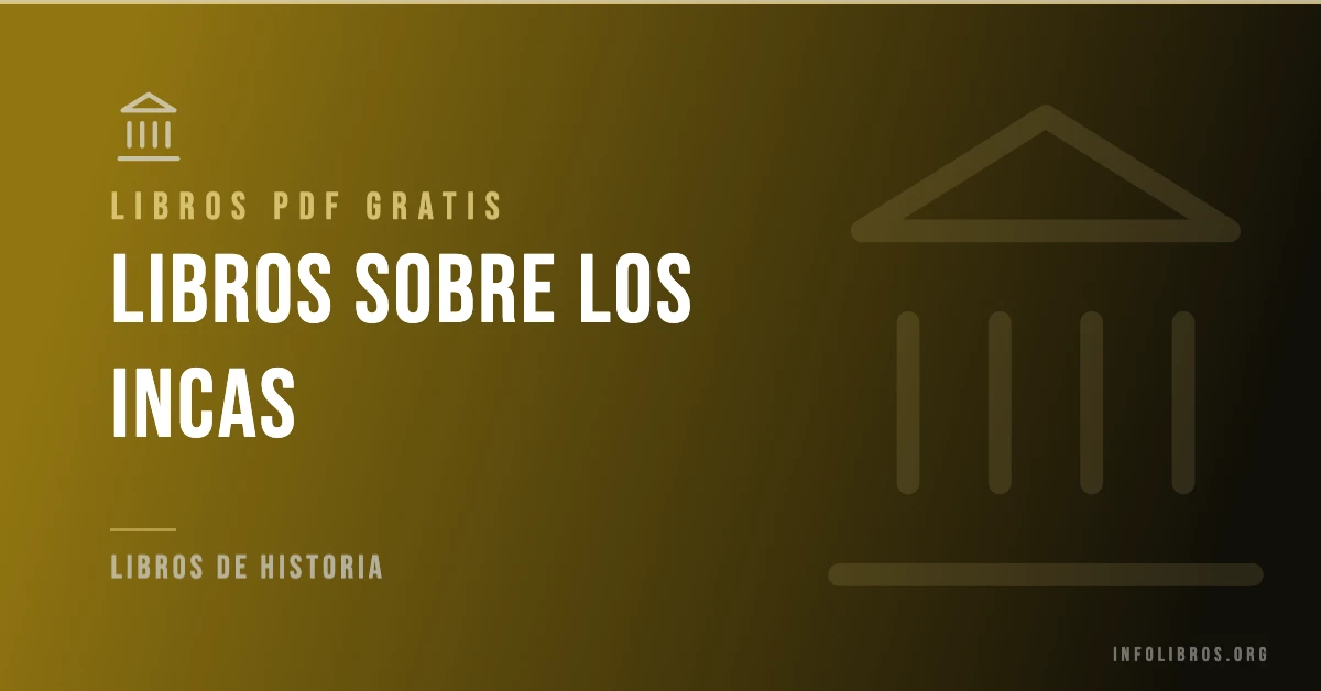 Libros sobre los incas disponibles gratis en PDF.