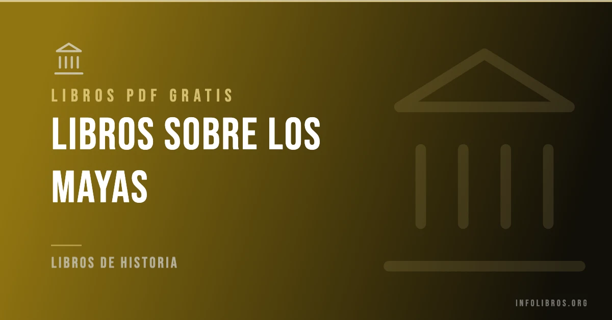 Más de 7 libros sobre los mayas en PDF gratis.