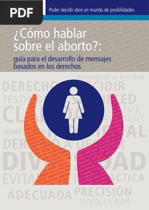 ¿Cómo hablar sobre el aborto?: guía para el desarrollo de mensajes basados en los derechos