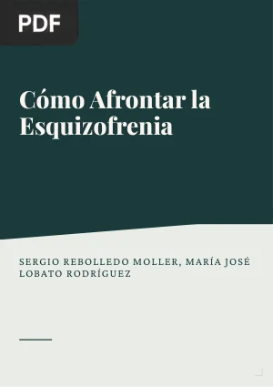 Cómo Afrontar la Esquizofrenia: Guía para Familiares, Cuidadores y Personas Afectadas