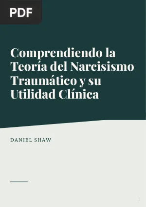 Comprendiendo la Teoría del Narcisismo Traumático y su Utilidad Clínica