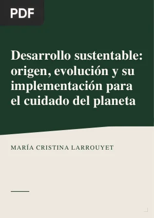 Desarrollo sustentable: origen, evolución y su implementación para el cuidado del planeta