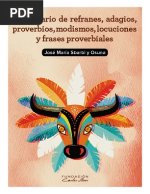 Diccionario de Refranes, Adagios, Proverbios, Modismos, Locuciones y Frases Proverbiales