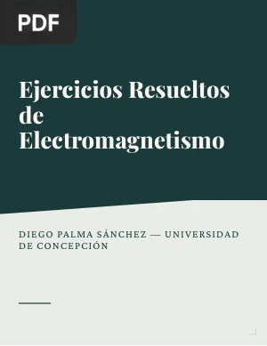 Ejercicios Resueltos de Electromagnetismo - Parte 1