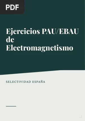 Ejercicios y cuestiones PAU/EBAU de electromagnetismo