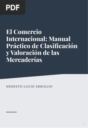 El Comercio Internacional: Manual Práctico de Clasificación y Valoración de las Mercaderías