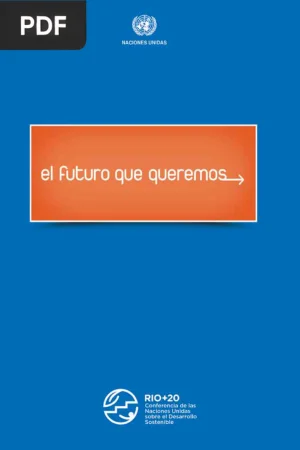 El futuro que queremos: documento final de Río+20 (2012)