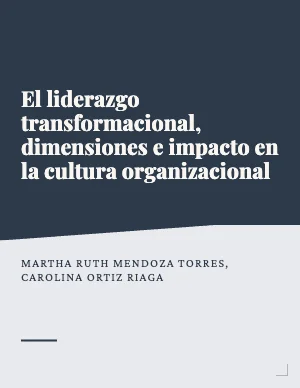 El liderazgo transformacional, dimensiones e impacto en la cultura organizacional
