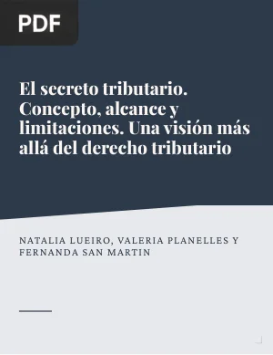 El secreto tributario. Concepto, alcance y limitaciones. Una visión más allá del derecho tributario