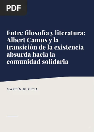 Entre filosofía y literatura: Albert Camus y la transición de la existencia absurda hacia la comunidad solidaria