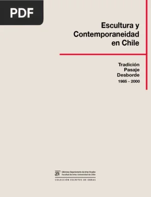 Escultura y contemporaneidad en Chile: tradición, pasaje, desborde 1985-2000