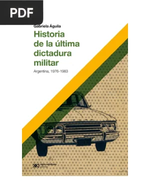 Historia de la Última Dictadura Militar: Argentina, 1976-1983