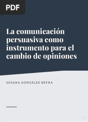 La comunicación persuasiva como instrumento para el cambio de opiniones